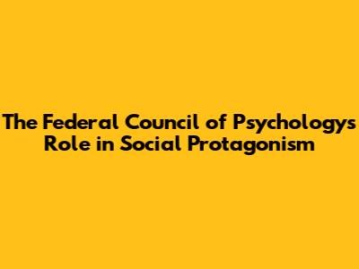 The Federal Council of Psychology's Role in Social Protagonism