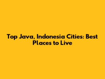 Top Java, Indonesia Cities: Best Places to Live