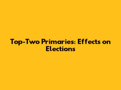 Top-Two Primaries: Effects on Elections