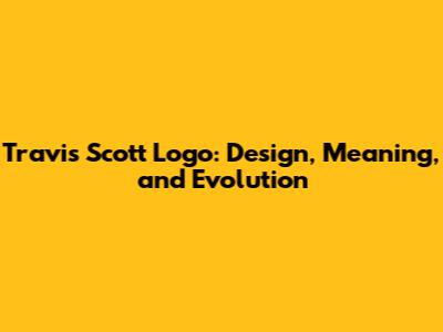 Travis Scott Logo: Design, Meaning, and Evolution