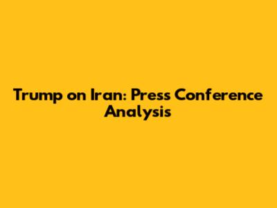 Trump on Iran: Press Conference Analysis