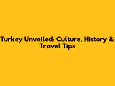 Turkey Unveiled: Culture, History & Travel Tips
