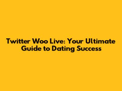 Twitter Woo Live: Your Ultimate Guide to Dating Success