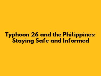 Typhoon 26 and the Philippines: Staying Safe and Informed
