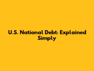 U.S. National Debt: Explained Simply