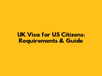 UK Visa for US Citizens: Requirements & Guide