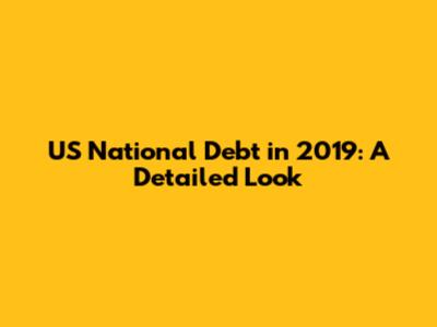 US National Debt in 2019: A Detailed Look
