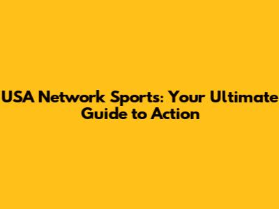 USA Network Sports: Your Ultimate Guide to Action