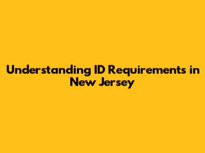 Understanding ID Requirements in New Jersey