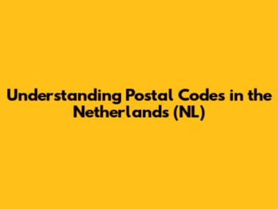 Understanding Postal Codes in the Netherlands (NL)