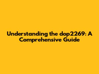 Understanding the dop2269: A Comprehensive Guide
