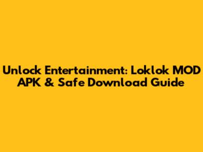 Unlock Entertainment: Loklok MOD APK & Safe Download Guide