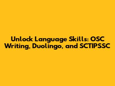 Unlock Language Skills: OSC Writing, Duolingo, and SCTIPSSC
