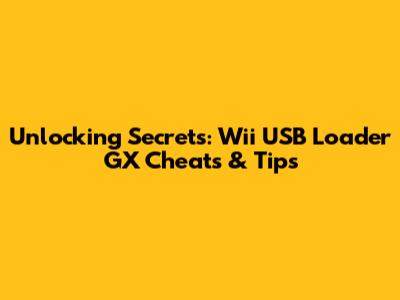 Unlocking Secrets: Wii USB Loader GX Cheats & Tips