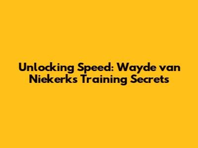 Unlocking Speed: Wayde van Niekerk's Training Secrets