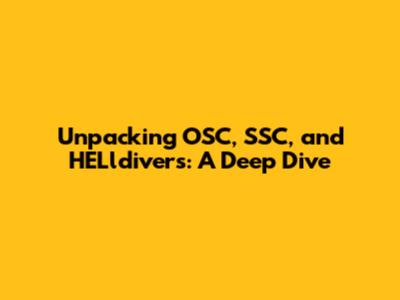 Unpacking OSC, SSC, and HELldivers: A Deep Dive