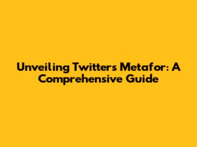 Unveiling Twitter's Metafor: A Comprehensive Guide