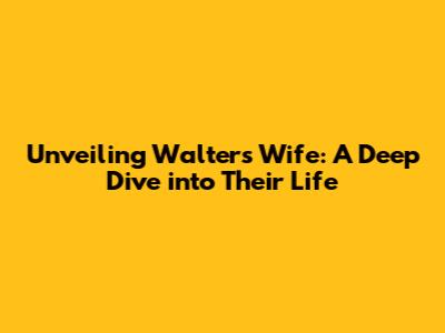Unveiling Walter's Wife: A Deep Dive into Their Life
