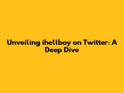 Unveiling ihellboy on Twitter: A Deep Dive