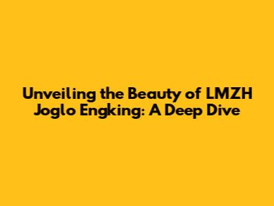 Unveiling the Beauty of LMZH Joglo Engking: A Deep Dive
