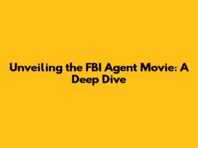Unveiling the FBI Agent Movie: A Deep Dive