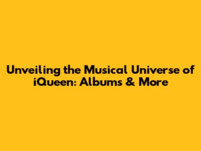 Unveiling the Musical Universe of iQueen: Albums & More
