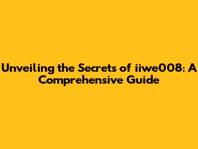 Unveiling the Secrets of iiwe008: A Comprehensive Guide