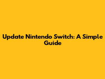 Update Nintendo Switch: A Simple Guide