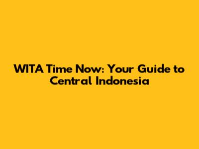 WITA Time Now: Your Guide to Central Indonesia