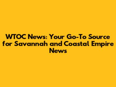 WTOC News: Your Go-To Source for Savannah and Coastal Empire News