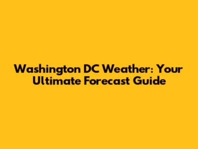 Washington DC Weather: Your Ultimate Forecast Guide