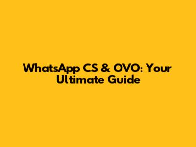 WhatsApp CS & OVO: Your Ultimate Guide