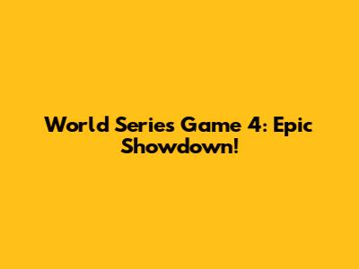 World Series Game 4: Epic Showdown!