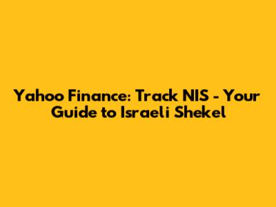Yahoo Finance: Track NIS - Your Guide to Israeli Shekel