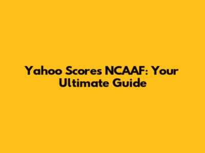 Yahoo Scores NCAAF: Your Ultimate Guide