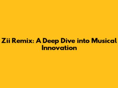 Zii Remix: A Deep Dive into Musical Innovation
