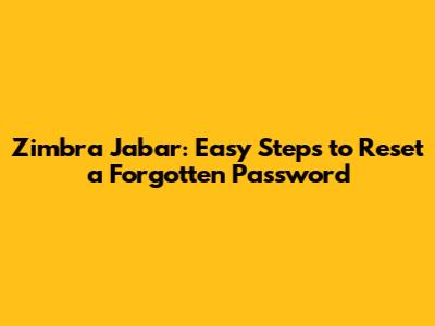 Zimbra Jabar: Easy Steps to Reset a Forgotten Password