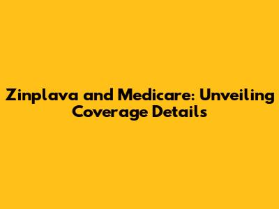 Zinplava and Medicare: Unveiling Coverage Details
