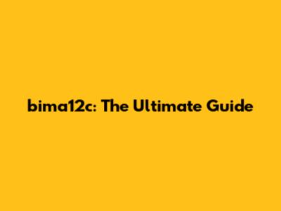 bima12c: The Ultimate Guide