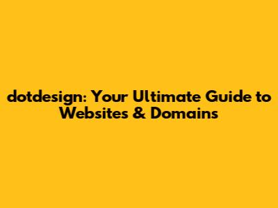 dotdesign: Your Ultimate Guide to Websites & Domains