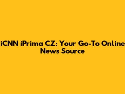 iCNN iPrima CZ: Your Go-To Online News Source