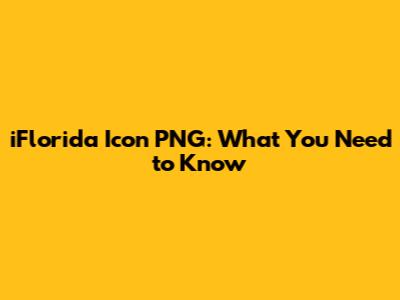 iFlorida Icon PNG: What You Need to Know