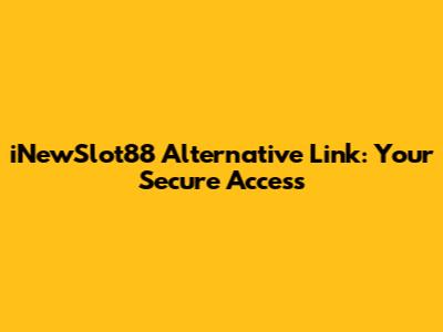 iNewSlot88 Alternative Link: Your Secure Access