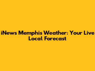 iNews Memphis Weather: Your Live Local Forecast