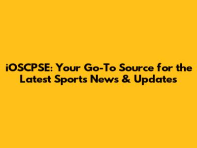 iOSCPSE: Your Go-To Source for the Latest Sports News & Updates