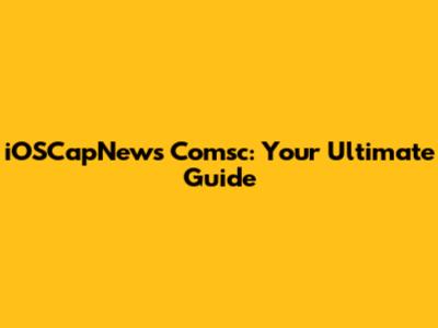 iOSCapNews Comsc: Your Ultimate Guide