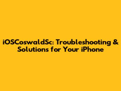 iOSCoswaldSc: Troubleshooting & Solutions for Your iPhone