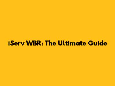 iServ WBR: The Ultimate Guide