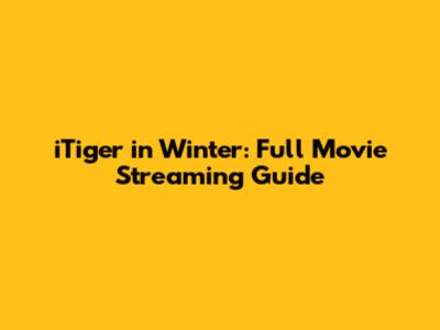 iTiger in Winter: Full Movie Streaming Guide