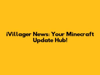 iVillager News: Your Minecraft Update Hub!